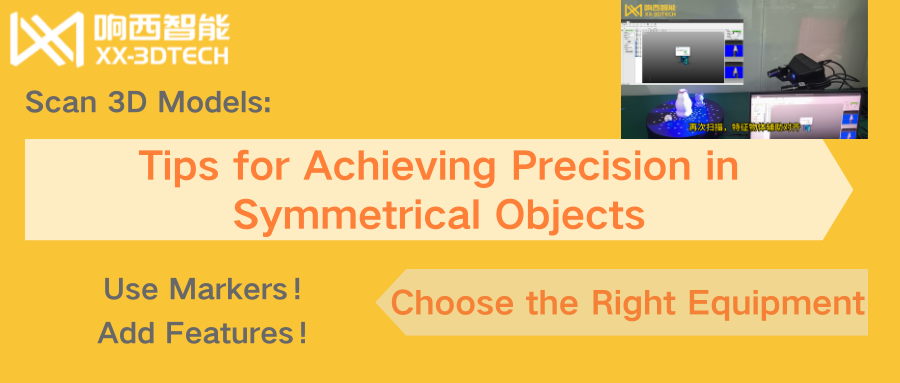 Scan 3D Models: Tips for Achieving Precision in Symmetrical Objects Use Markers, Add Features Choose the Right Equipment